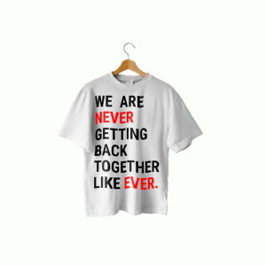 We Are Never Getting Back Together 18-0037