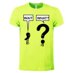 T-shirt Wait, what?